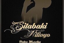 Audio: Peter Msechu – Sitabaki Nilivyo (Mp3 Download) - KibaBoy