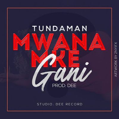 Audio: Tunda Man – Mwanamke Gani (Mp3 Download) - KibaBoy