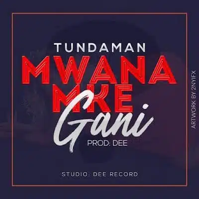 Audio: Tunda Man – Mwanamke Gani (Mp3 Download)