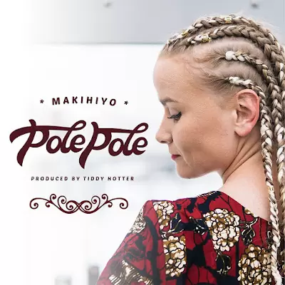 Audio: Makihiyo – Pole Pole (Mp3 Download)