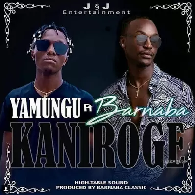 Audio: Yamungu Ft Barnaba - KANIROGE (Mp3 Download)