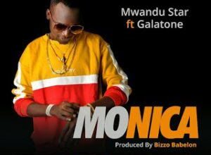 Audio: Mwandu Star Ft. Galatone – Monica (Mp3 Download) - KibaBoy