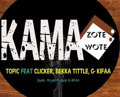 Audio: Topic ft Clicker, Bekka Tittle & G Kifaa – Kama Wote (Mp3 Download) - KibaBoy