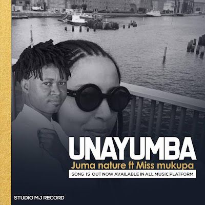 Audio: Juma Nature Ft. Miss Mukupa - Unayumba (Mp3 Download) - KibaBoy