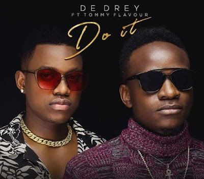 Audio: De Drey Ft. Tommy Flavour - Do It (Mp3 Download) - KibaBoy