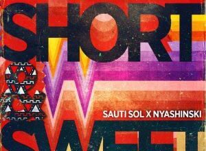 Audio: Sauti Sol Ft. Nyashinski – Short And Sweet (Mp3 Download) - KibaBoy