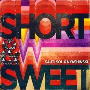 Audio: Sauti Sol Ft. Nyashinski – Short And Sweet (Mp3 Download)