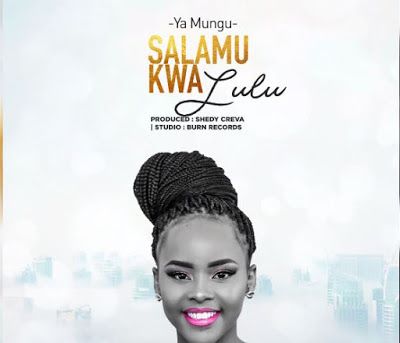 Audio: Ya Mungu - Salam Kwa Lulu (Mp3 Download) - Kibaboy