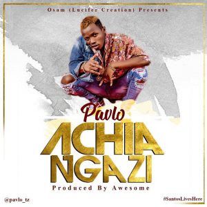 Audio: Pavlo – Achia Ngazi (Mp3 Download) - KibaBoy