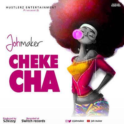 Audio: Joh Maker – Chekecha (Mp3 Download) - KibaBoy