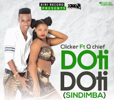 Audio: Clicker Ft. Q chief – Doti Doti (Sindimba) (Mp3 Download) - KibaBoy