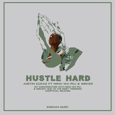 Audio: Justin Cukaz Ft. Nikki Wa Pili & S2kizz – Hustle Hard (Mp3 Download) - KibaBoy