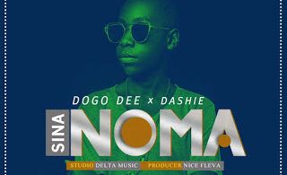 Audio: Dogo Dee Ft. Dashie - Sina Noma (Mp3 Download)