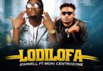 Audio: Johwell Ft. Moni Centrozone – Lodilofa (Mp3 Download) - KibaBoy