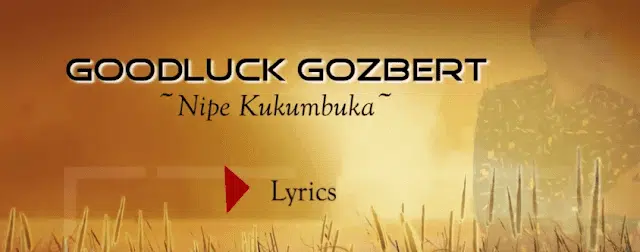 Lyrics VIDEO: Goodluck Gozbert - Nipe (Mp4 Download)