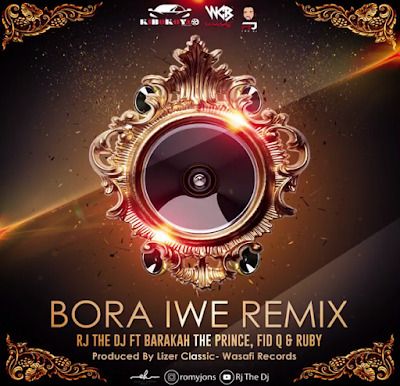 Audio: Rj The Dj Ft. Barakah The Prince, Fid Q & Ruby - Bora Iwe Remix (Mp3 Download) - KibaBoy