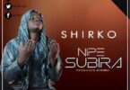 Audio: Shirko – Nipe Subra (Mp3 Download) - KibaBoy