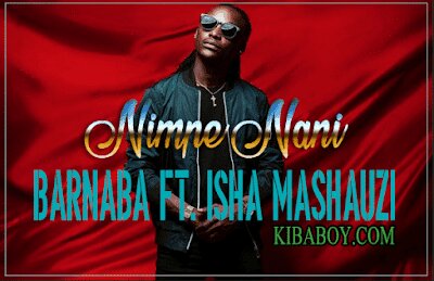 Audio: Barnaba Ft. Isha Mashauzi - Nimpe Nani (Mp3 Download)