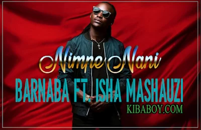 Audio: Barnaba Ft. Isha Mashauzi - Nimpe Nani (Mp3 Download)