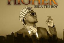 Audio: Beka The Boy – Higher (Mp3 Download) - KibaBoy