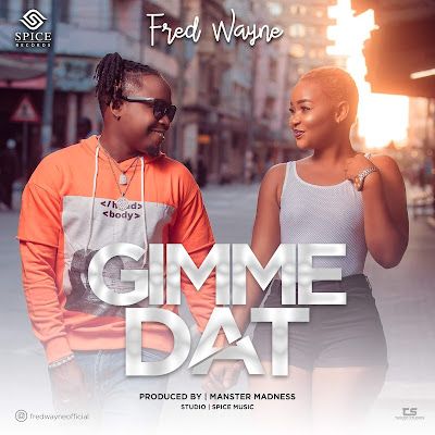 Audio: Fred Wayne – Gimme Dat (Mp3 Download) - KibaBoy