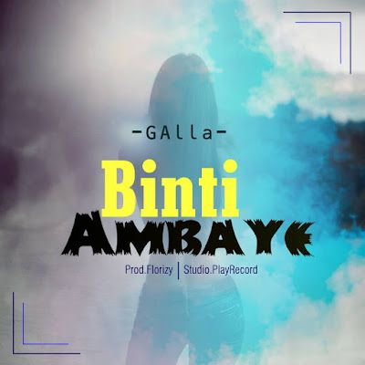 Audio: Galla – Binti Ambaye (Mp3 Download) - KibaBoy