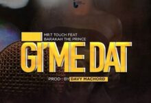 Audio: Mr T Touch Ft. Baraka The Prince - Gime Dat (Mp3 Download) - KibaBoy