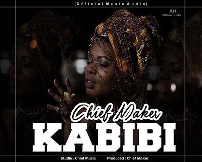 Audio: Chief Maker – KABIBI (Mp3 Download) - KibaBoy