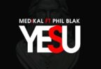 Audio: Medikal Ft. Phil Blak – Yesu (Mp3 Download) - KibaBoy