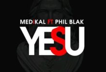 Audio: Medikal Ft. Phil Blak – Yesu (Mp3 Download) - KibaBoy