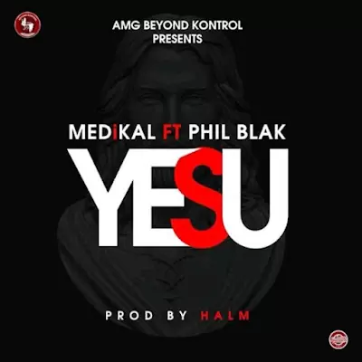 Audio: Medikal Ft. Phil Blak – Yesu (Mp3 Download)