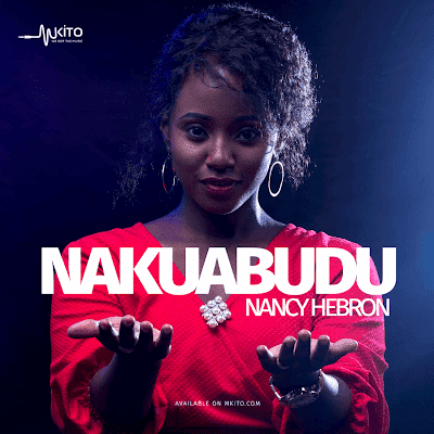 Audio: Nancy Hebron – Nakuabudu (Mp3 Download) - KibaBoy