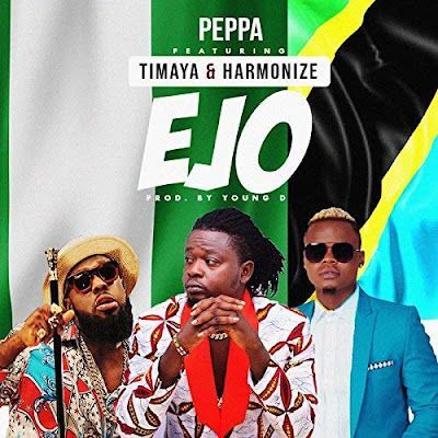 Audio: Peppa Ft. Harmonize & Timaya - EJO (Mp3 Download) - KibaBoy