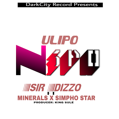 Audio: Sir Dizzo Ft. Simpho Star & Mineralz – Ulipo Nipo (Mp3 Download) - KibaBoy