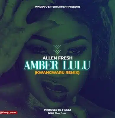 Audio: Allen Fresh ft Amber Lulu - Kwangwaru Remix (Mp3 Download)