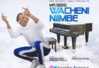 Audio: Mr Seed – Wacheni Niimbe (Mp3 Download) - KibaBoy