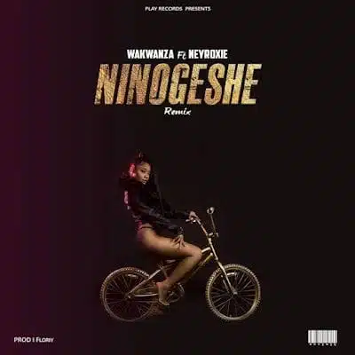 Audio: Wakwanza Ft. NeyRoxie – Ninogeshe Remix (Mp3 Download)