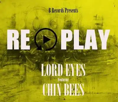Audio: Lord Eyes Ft. Chin Bees – Replay (Mp3 Download)