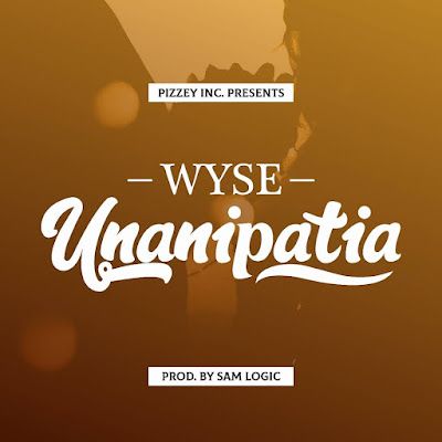 Audio: Wyse – Unanipatia (Mp3 Download) - KibaBoy