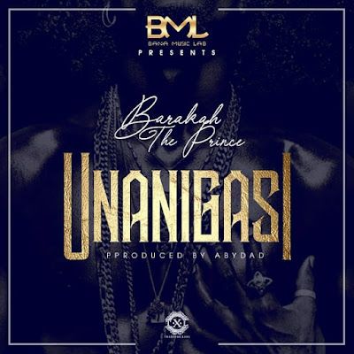 Audio: Baraka The Prince – Unanigasi (Mp3 Download) - KibaBoy