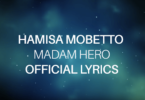 Lyrics VIDEO: Hamisa Mobetto - Madam Hero (Mp4 Download) - KibaBoy