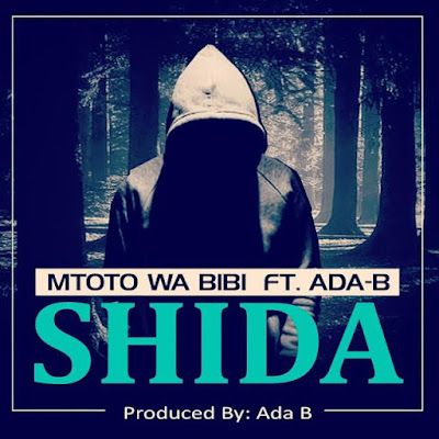 Audio: Mtoto Wa Bibi Ft. Ada B – Shida (Mp3 Download) - KibaBoy