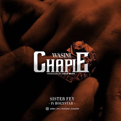 Audio: Sister Fey Ft. Holystar – Wasinichapie (Mp3 Download) - KibaBoy