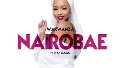 Audio: Wakwanza – Nairobae (Mp3 Download)