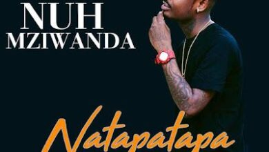 Audio: Nuh Mziwanda – Natapatapa (Mp3 Download) - KibaBoy