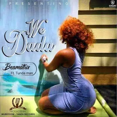 Audio: Beamatrix Ft. Tunda Man - We Dada (Mp3 Download)