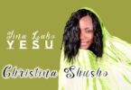 Audio: Christina Shusho - Jina Lako Yesu (Mp3 Download) - KibaBoy