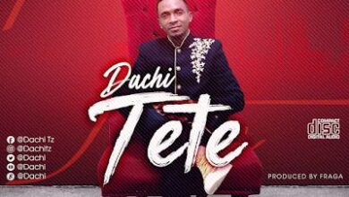 Audio: Dachi – Tete (Mp3 Download) - KibaBoy