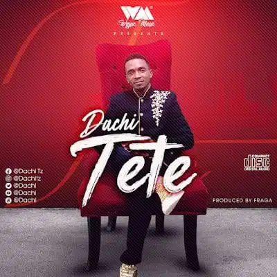 Audio: Dachi – Tete (Mp3 Download)
