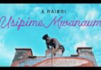 VIDEO: Naiboi - Usipime Mwanaume (Mp4 Download) - KibaBoy